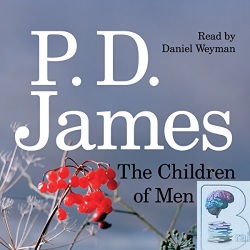 The Children of Men written by P.D. James performed by Daniel Weyman on CD (Unabridged)